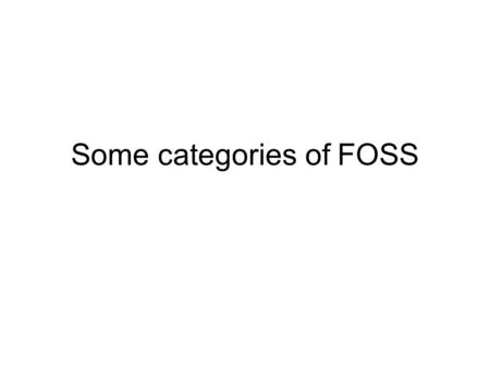 Some categories of FOSS. Geographical Information Systems Toolkits –FWTools, GRASS Desktop applications –ArcGIS: OpenJump, QGIS Spatial databases –Oracle.