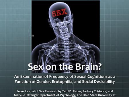 Sex on the Brain? An Examination of Frequency of Sexual Cognitions as a Function of Gender, Erotophilia, and Social Desirability From Journal of Sex Research.