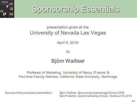 4-1 Sponsorship Essentials by Björn Walliser Professor of Marketing, University of Nancy (France) & Part-time Faculty Member, California State University,