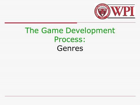 The Game Development Process: Genres. Outline  What is a Game?  Genres.