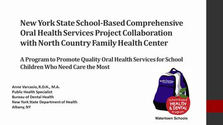 New York State School-Based Comprehensive Oral Health Services Project Collaboration with North Country Family Health Center A Program to Promote Quality.