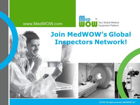 © 2012 All rights reserved, MedWOW Ltd. Join MedWOW’s Global Inspectors Network!