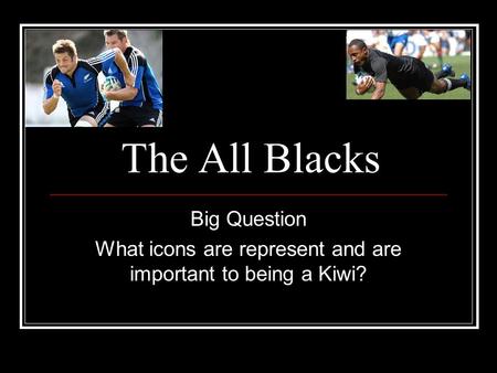 The All Blacks Big Question What icons are represent and are important to being a Kiwi?