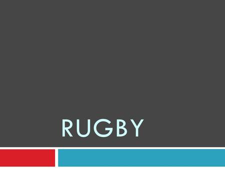 RUGBY. What is Rugby?  Game of two teams (15 or 7 to a side) played with an oval ball  Similar to football and soccer-but better  Aggressive, physical.