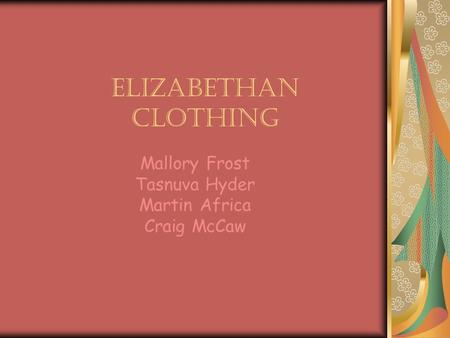 Elizabethan Clothing Mallory Frost Tasnuva Hyder Martin Africa Craig McCaw.