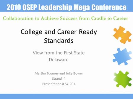 2010 OSEP Leadership Mega Conference Collaboration to Achieve Success from Cradle to Career College and Career Ready Standards View from the First State.