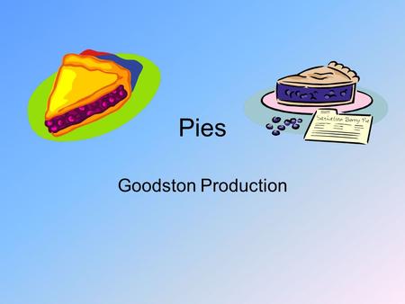 Pies Goodston Production. History of Pies Pies originated in Greece. They were honey based fillings and were served as a delicacy to the very wealthy.