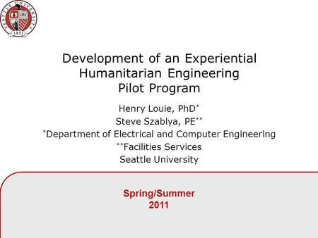 Development of an Experiential Humanitarian Engineering Pilot Program Henry Louie, PhD * Steve Szablya, PE ** * Department of Electrical and Computer Engineering.