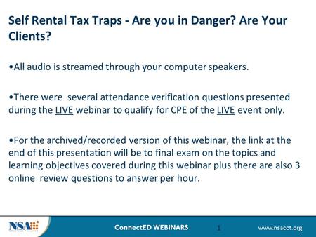 Self Rental Tax Traps - Are you in Danger? Are Your Clients? All audio is streamed through your computer speakers. There were several attendance verification.
