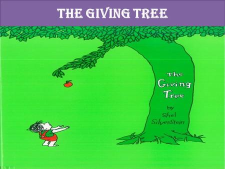 THE GIVING TREE “The Giving Tree” is written by SHEL SILVERSTEIN. This story is about the relationship between a boy and a tree. The tree and the boy.