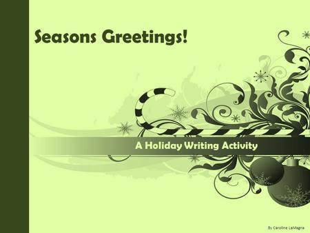Seasons Greetings! A Holiday Writing Activity By Caroline LaMagna.