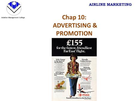 Aviation Management College AIRLINE MARKETING Chap 10: ADVERTISING & PROMOTION.