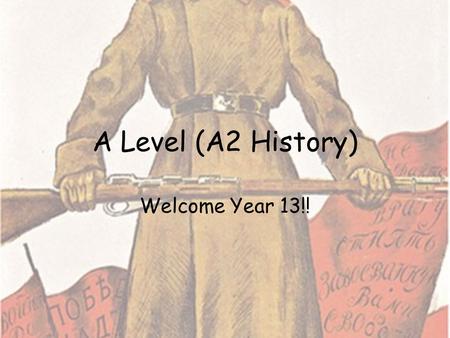A Level (A2 History) Welcome Year 13!!. A2 Unit F966: Historical Themes The Historical Themes unit is a part of the specification that seeks to develop.