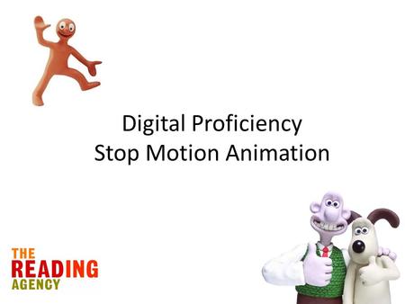 Digital Proficiency Stop Motion Animation. Aim: Create a short animated film based on your favourite book character that will encourage other people to.