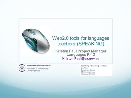 Web2.0 tools for languages teachers (SPEAKING) Kristyn Paul Project Manager Languages R-12 Teaching & Learning Services 4th Floor.