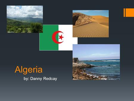 Algeria by: Danny Redcay. Economy  Farming in Algeria is not as important to the economy as what it used too.  7th in world in oil production  the.