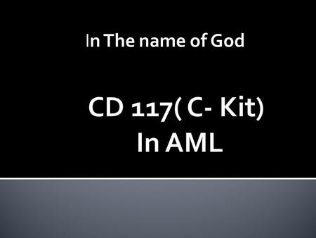 In The name of God.  CD117 is a 145 kD protein tyrosine kinase also known as c- Kit.  Receptor for stem cell factor or c-Kit ligand.  CD117 is expressed.