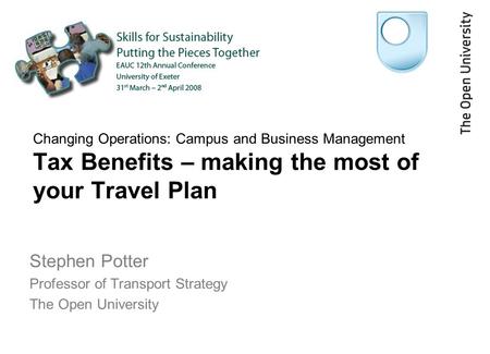 Changing Operations: Campus and Business Management Tax Benefits – making the most of your Travel Plan Stephen Potter Professor of Transport Strategy The.