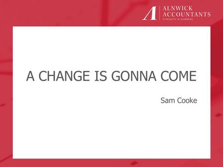 A CHANGE IS GONNA COME Sam Cooke. Does Everyone Need to Be Enrolled? No… Sole Traders / Partnerships with no employees Business who use only “sub-contractors”
