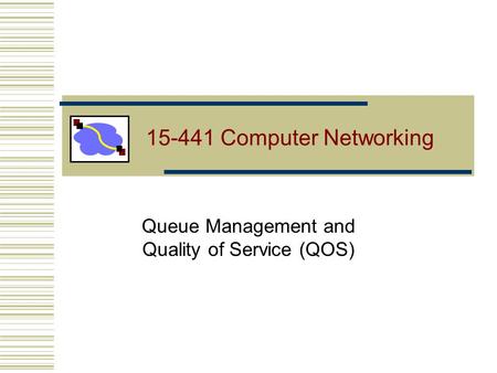 15-441 Computer Networking Queue Management and Quality of Service (QOS)