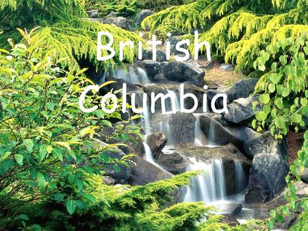 British Columbia. Location Surrounded by the Pacific Ocean and Rocky Mountains Separated from Alberta by Great Divide (geographical boundary that determines.