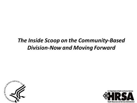 The Inside Scoop on the Community-Based Division-Now and Moving Forward.