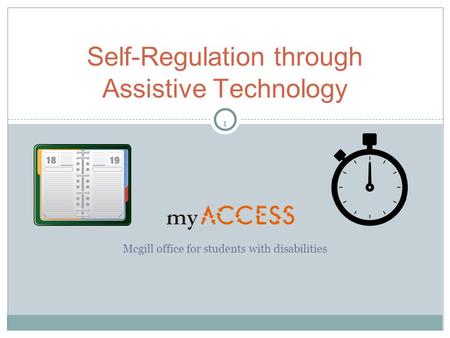 1 Mcgill office for students with disabilities Self-Regulation through Assistive Technology.