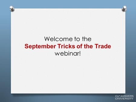 Welcome to the September Tricks of the Trade webinar!