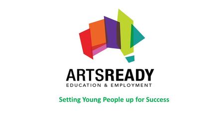 Setting Young People up for Success. VAPAC and ArtsReady Our History What we do Traineeship model Setting young people up for success Indigenous Employment.