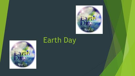 Earth Day. What Is Earth Day  Earth day is an annual day held on April 22, 1970. It is a day to celebrate environmental protection. It is a good day.
