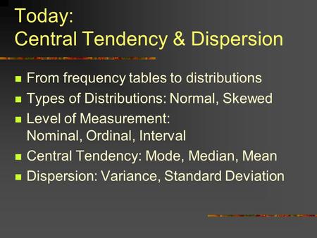 Today: Central Tendency & Dispersion