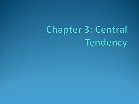 Central Tendency In general terms, central tendency is a statistical measure that determines a single value that accurately describes the center of the.