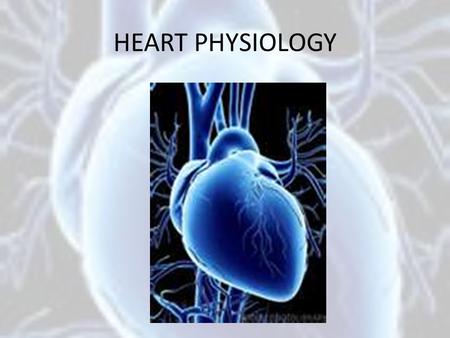 HEART PHYSIOLOGY. Physiology of Circulation Indicators of efficiency of a person’s circulatory system can be obtained by taking arterial pulse and blood.
