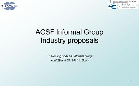 ACSF Informal Group Industry proposals 1 st Meeting of ACSF informal group April 29 and 30, 2015 in Bonn 1 Informal Document ACSF-01-09.