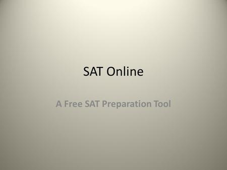 SAT Online A Free SAT Preparation Tool. Why Participate? Georgia students who registered and participated in the program scored :  13 points higher on.