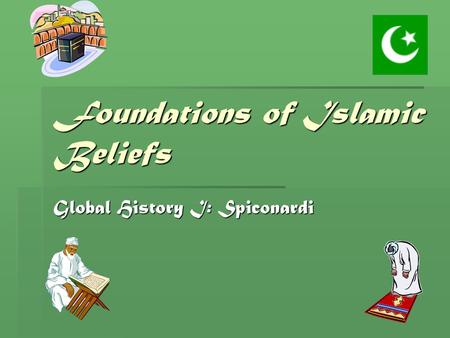 Foundations of Islamic Beliefs Global History I: Spiconardi.