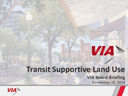 1. 2 VIA Long Range Plan  Vision for High-Capacity Transit across VIA service area by 2035  From extensive public and stakeholder input  Prioritization.