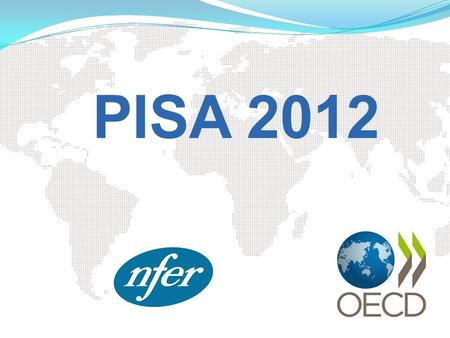 PISA 2012. What is PISA? Programme in International Student Assessment Developed jointly by member countries of the Organisation for Economic Co-operation.