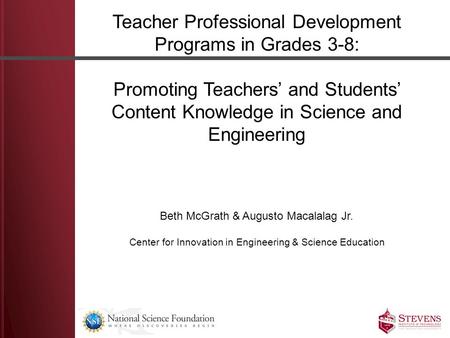 Teacher Professional Development Programs in Grades 3-8: Promoting Teachers’ and Students’ Content Knowledge in Science and Engineering Beth McGrath &
