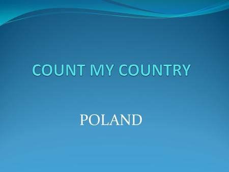 POLAND. POLAND HAS ABOUT 38,54 MILION PEOPLE. COVERS ABOUT 312 679 KM2. -