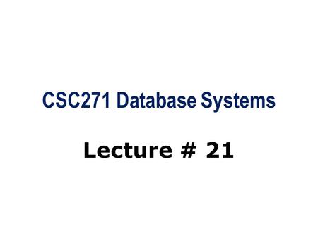 CSC271 Database Systems Lecture # 21. Summary: Previous Lecture  Phases of database SDLC  Prototyping (optional)  Implementation  Data conversion.