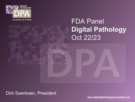 FDA Panel Digital Pathology Oct 22/23 Dirk Soenksen, President.