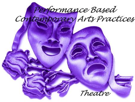 Performance Based Contemporary Arts Practices Theatre.