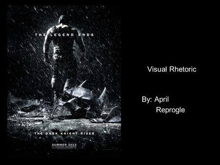 Visual Rhetoric By: April Reprogle. Background On July 17 2012 it first made its appearance in theaters. It is the third film in the new series of Batman.