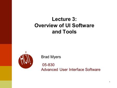 1 Lecture 3: Overview of UI Software and Tools Brad Myers 05-830 Advanced User Interface Software.