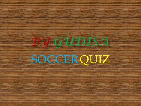 SOCCER QUIZ  1. what is the best sport in the world?  A)Volleyball A)Volleyball  B)Running B)Running  C)Soccer C)Soccer  D)Table tennis D)Table.