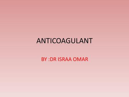 ANTICOAGULANT BY :DR ISRAA OMAR.