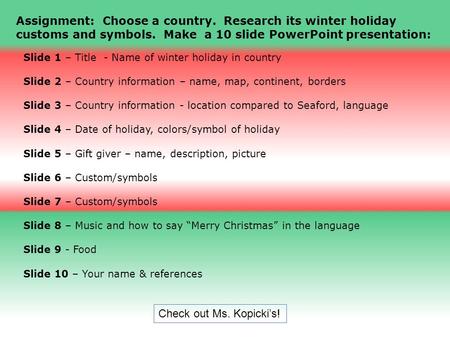 Slide 1 – Title - Name of winter holiday in country Slide 2 – Country information – name, map, continent, borders Slide 3 – Country information - location.