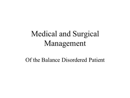 Medical and Surgical Management Of the Balance Disordered Patient.