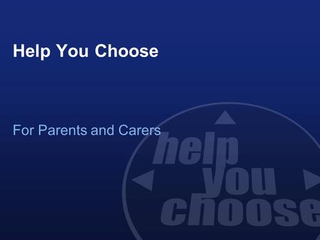 Help You Choose For Parents and Carers. Student Choices at 13 or 14 In Year 8 or 9 students need to make decisions about some of the courses and qualifications.